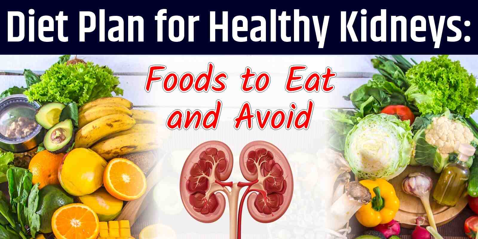 Diet Plan for Healthy Kidneys: Foods to Eat and Avoid